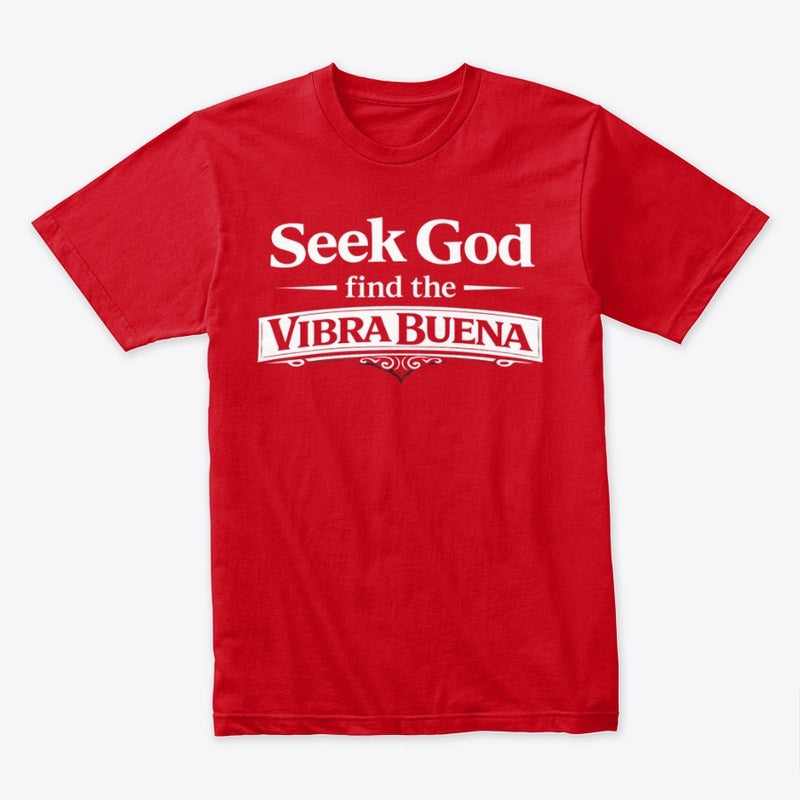 La Vibra Buena – Seek God Tee